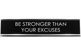 Be Stronger Than Your Excuses Novelty Desk Sign