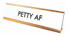 PETTY AF Nameplate Desk Sign