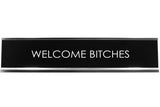 Welcome Bitches Novelty Desk Sign