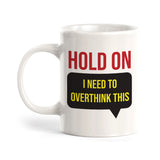 Hold On I Need To Overthink This Coffee Mug