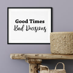 Good Times Bad Decisions UNFRAMED Print Motivational Fun Wall Art