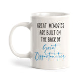 Great Memories Are Built On The Back Of Great Opportunities Coffee Mug