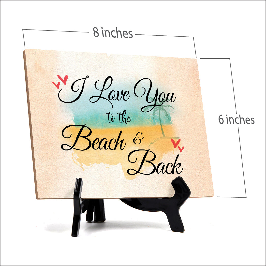 I love you to the beach and back Table or Counter Sign with Easel Stand, 6" x 8"