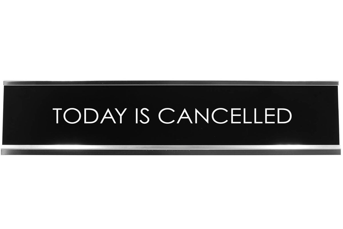 Today Is Cancelled Novelty Desk Sign
