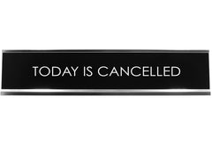Today Is Cancelled Novelty Desk Sign