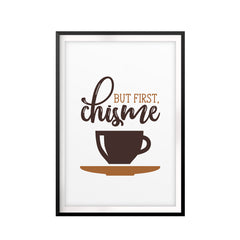 But First, Chisme Print UNFRAMED Print Home Decor Wall Art