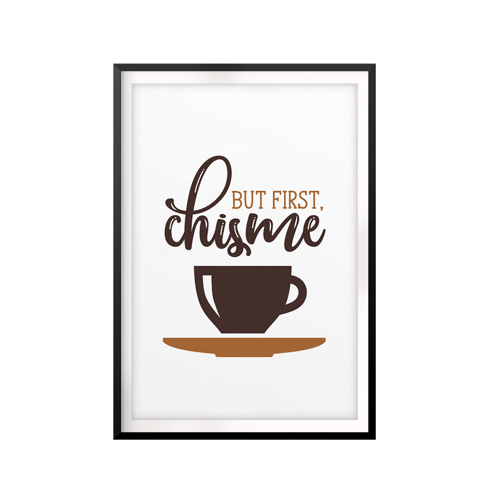 But First, Chisme Print UNFRAMED Print Home Decor Wall Art