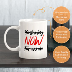 Yesterday (Crossed Out) NOW, Tomorrow (Crossed Out) Coffee Mug