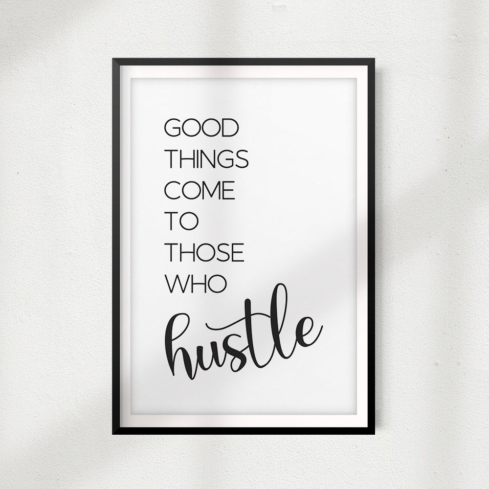 Good Things Come To Those Who Hustle UNFRAMED Print Home Décor, Quote Wall Art