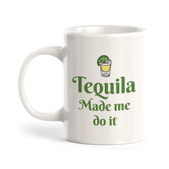 Tequila Made Me Do It Coffee Mug
