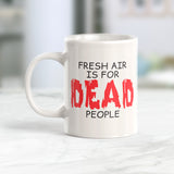 Fresh Air Is For Dead People Coffee Mug