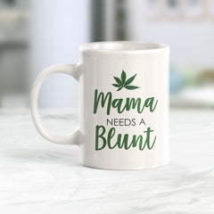 Mama Needs A Blunt Coffee Mug