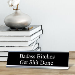 Badass Bitches Get Shit Done, Novelty Desk Sign 2 x 8"