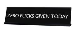 ZERO FUCKS GIVEN TODAY Novelty Desk Sign