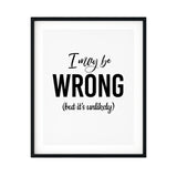 I May Be Wrong (but it's unlikely) UNFRAMED Print Novelty Wall Art