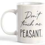 Don't Touch Me, Peasant. Coffee Mug