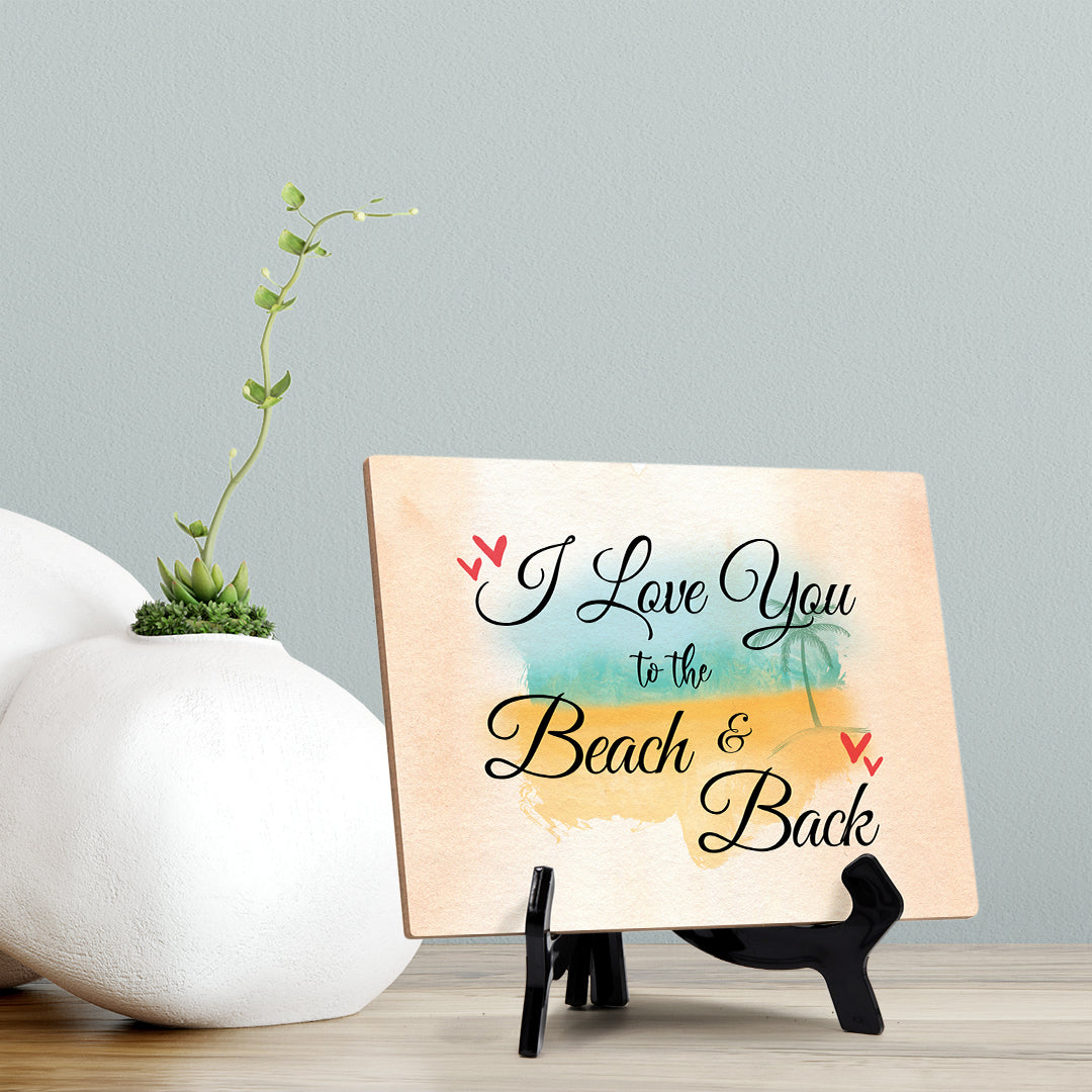 I love you to the beach and back Table or Counter Sign with Easel Stand, 6" x 8"