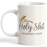 Holy Shit You Bought a House Coffee Mug
