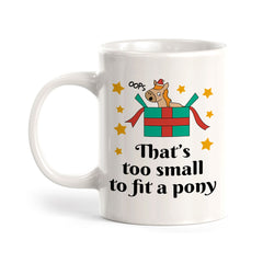 That’s Too Small To Fit A Pony Christmas Coffee Mug