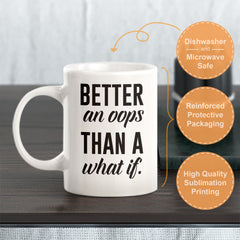 Better An OOPS Than A What If. Coffee Mug