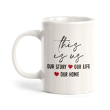 This Is Us, Our Story, Our Life, Our Home Coffee Mug
