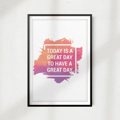 Today Is A Great Day To Have A Great Day UNFRAMED Print Home Décor, Quote Wall Art