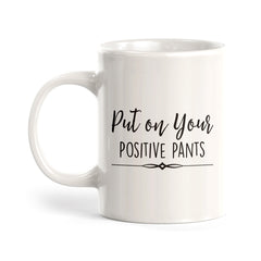 Put On Your Positive Pants Coffee Mug