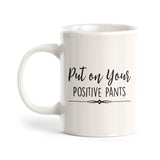 Put On Your Positive Pants Coffee Mug