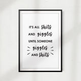 It's All Shits and Giggles Until Someone Giggles and Shits UNFRAMED Print Home Décor, Bathroom Wall Art