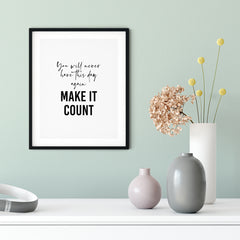 You Will Never Have This Day Again So Make It Count UNFRAMED Print Motivational Decor Wall Art