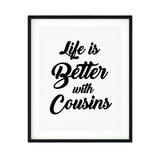 Life is Better with Cousins UNFRAMED Print Family Wall Art