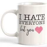 I Hate Everyone But You Coffee Mug