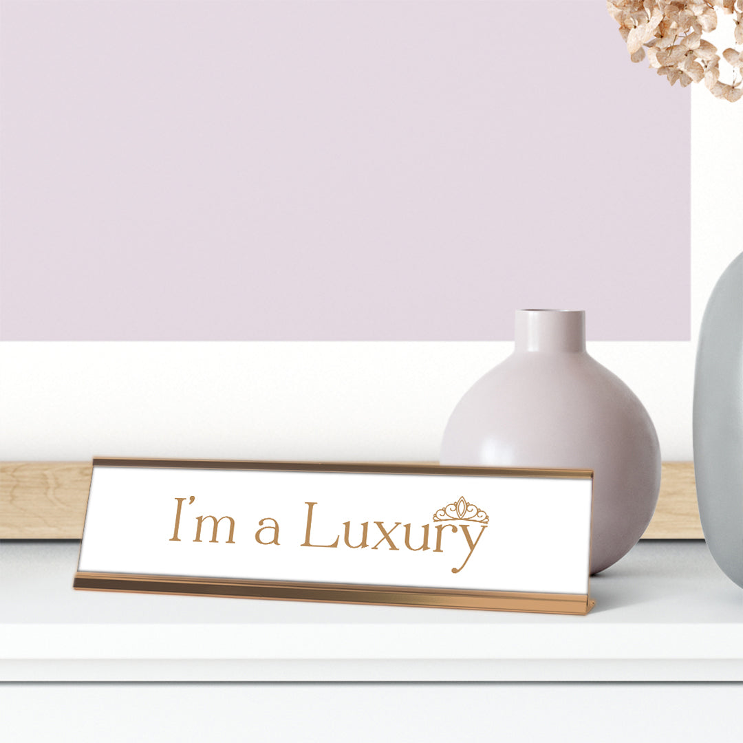 I'm a Luxury Rose Gold Frame, Novelty Nameplate Desk Sign (2X8)