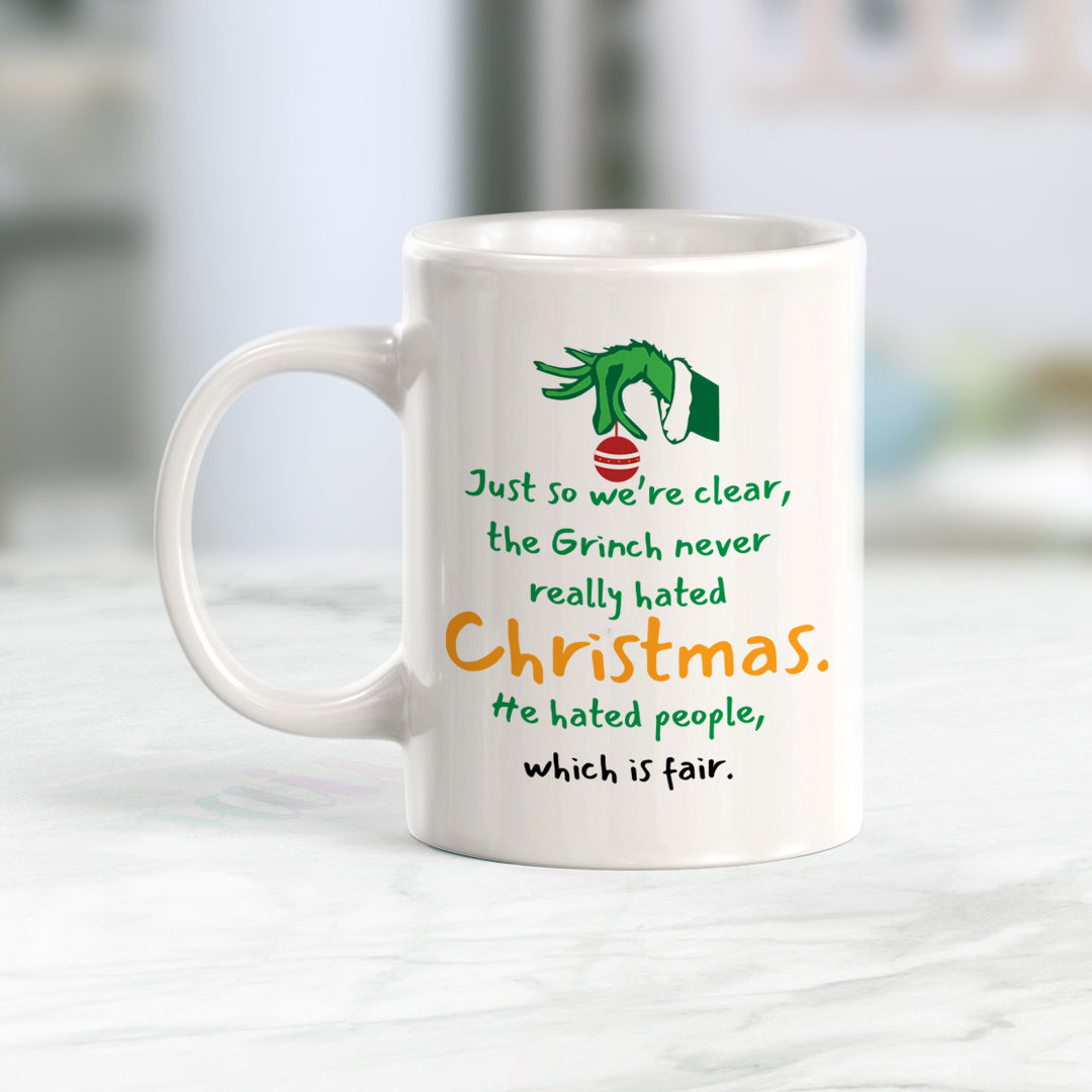 Just So We’re Clear, The Grinch Never Really Hated Christmas. He Hated People, Which Is Fair. Christmas Coffee Mug