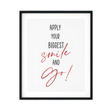 Apply Your Biggest Smile And Go UNFRAMED Print Inspirational Wall Art