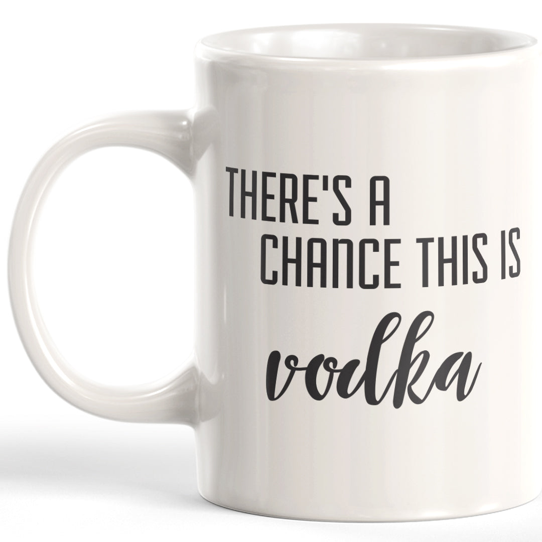 There's A Chance This Is Vodka Coffee Mug