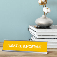 I Must Be Important, Yellow Silver Frame, Desk Sign (2 x 8")
