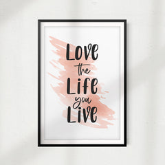 Love The Life You Live UNFRAMED Print Home Décor, Quote Wall Art