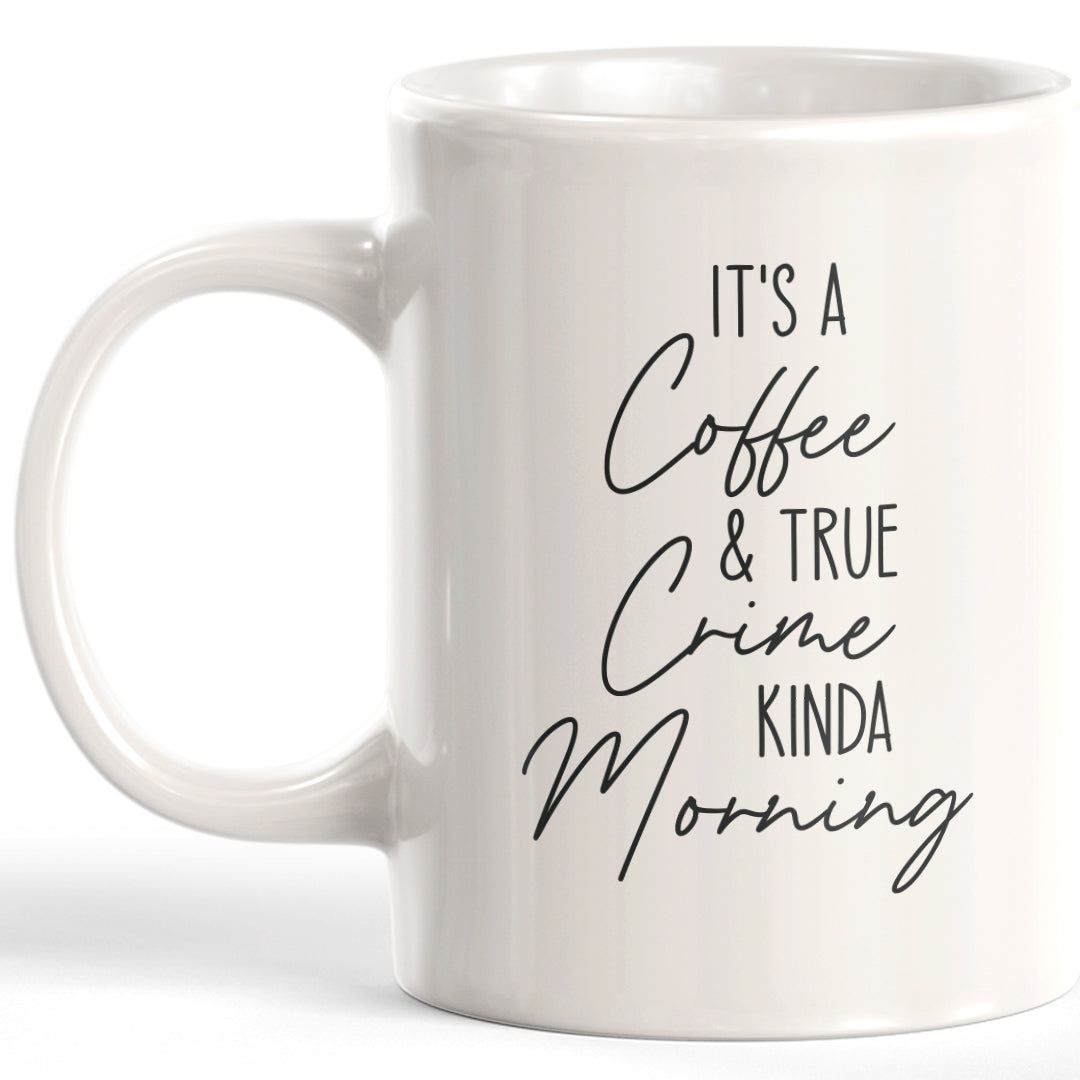 It's A Coffee & True Crime Kinda Morning Coffee Mug