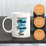 I Don't Need A Man I Need Tequila And A Tan Coffee Mug