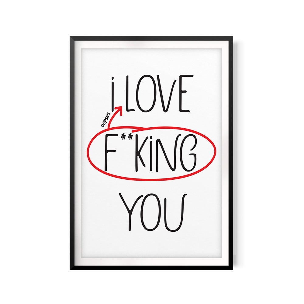 I Love F**king You UNFRAMED Print Couples Wall Art