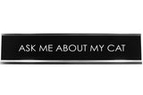 Ask Me About My Cat Novelty Desk Sign