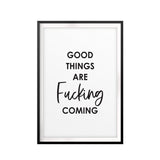 Good Things Are Fucking Coming UNFRAMED Print New Novelty Wall Art