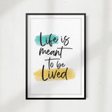 Life Is Meant To Be Lived UNFRAMED Print Home Décor, Quote Wall Art