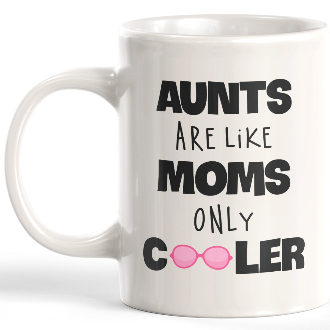 Aunts Are Like Moms Only Cooler Coffee Mug