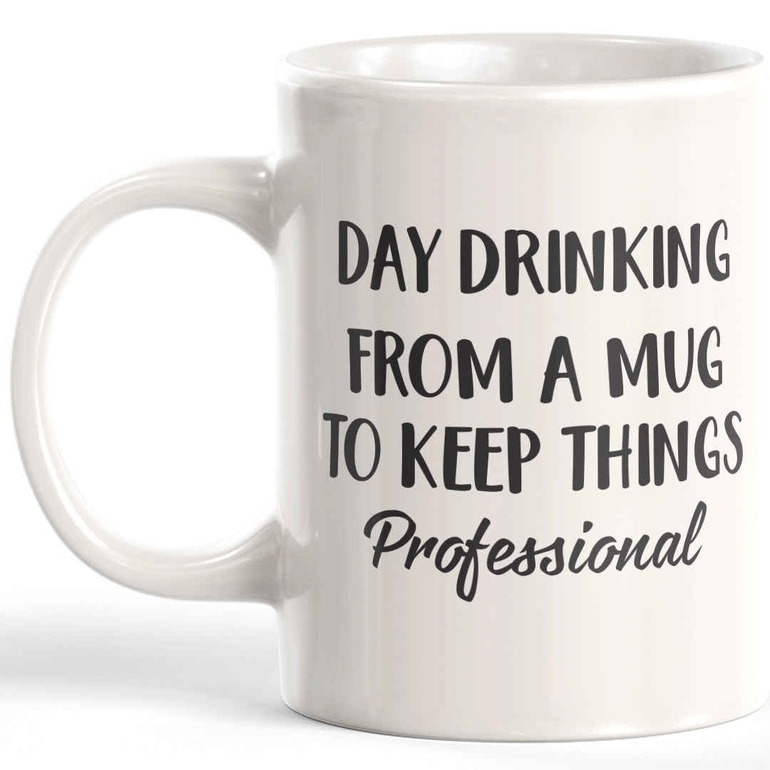 Day Drinking From A Mug To Keep Things Professional Coffee Mug