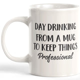 Day Drinking From A Mug To Keep Things Professional Coffee Mug