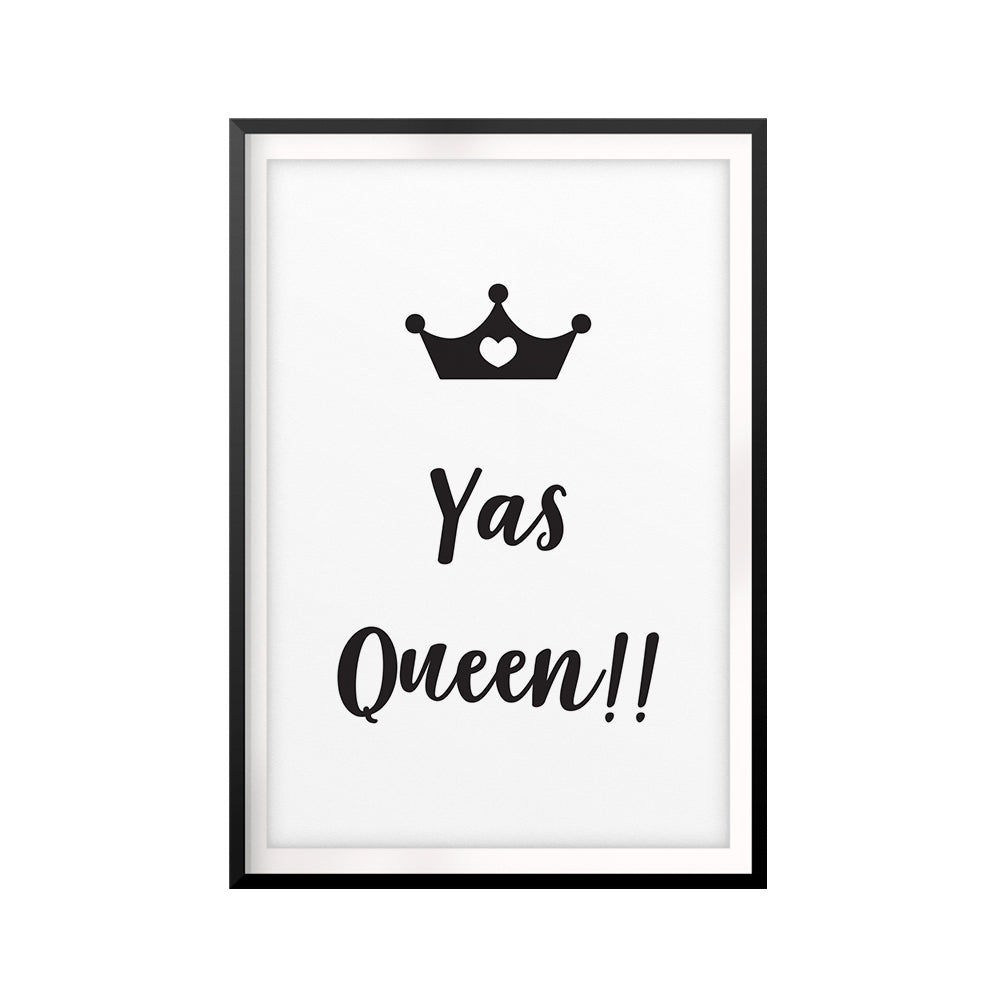 Yas Queen!! UNFRAMED Print Funny Quote Wall Art