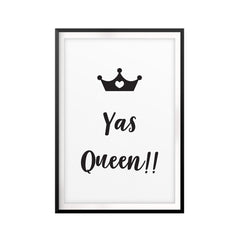 Yas Queen!! UNFRAMED Print Funny Quote Wall Art