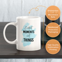 Collect Moments Not Things Coffee Mug
